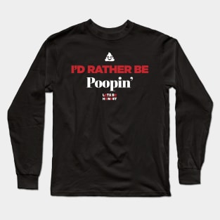 I'd Rather Be Poopin' Long Sleeve T-Shirt
